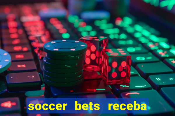 soccer bets receba seu dinheiro